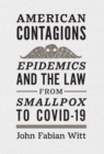 Image for American contagions  : epidemics and the law from smallpox to COVID-19
