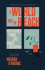 Image for A World Out of Reach : Dispatches from Life under Lockdown
