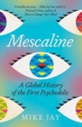 Image for Mescaline  : a global history of the first psychedelic