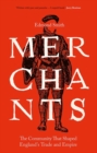 Image for Merchants  : the community that shaped England&#39;s trade and empire, 1550-1650