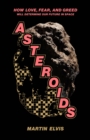 Image for Asteroids: How Love, Fear, and Greed Will Determine Our Future in Space