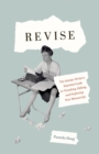 Image for Revise: The Scholar-Writer&#39;s Essential Guide to Tweaking, Editing, and Perfecting Your Manuscript