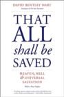 Image for That all shall be saved  : heaven, hell, and universal salvation