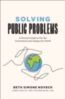 Image for Solving Public Problems: A Practical Guide to Fix Our Government and Change Our World
