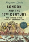 Image for London and the Seventeenth Century: The Making of the World&#39;s Greatest City