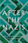 Image for After the Nazis  : the story of culture in West Germany