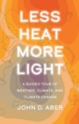 Image for Less heat, more light  : a guided tour of weather, climate, and climate change