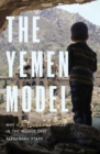 Image for The Yemen model  : why U.S. policy has failed in the Middle East