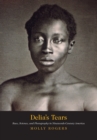 Image for Delia&#39;s tears  : race, science, and photography in nineteenth-century America