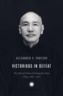 Image for Victorious in defeat  : the life and times of Chiang Kai-Shek, China, 1887-1975