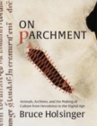 Image for On parchment  : animals, archives, and the making of culture from Herodotus to the digital age