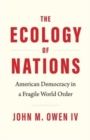 Image for The ecology of nations  : American democracy in a fragile world order