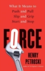 Image for Force  : what it means to push and pull, slip and grip, start and stop