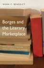 Image for Borges and the Literary Marketplace: How Editorial Practices Shaped Cosmopolitan Reading