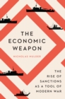 Image for The Economic Weapon: The Rise of Sanctions as a Tool of Modern War