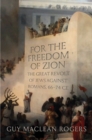 Image for For the Freedom of Zion: The Great Revolt of Jews Against Romans, 66-74 CE