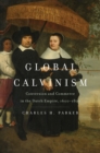 Image for Global Calvinism: Conversion and Commerce in the Dutch Empire, 1600-1800