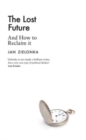 Image for The lost future  : and how to reclaim it