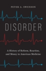 Image for Disorder: A History of Reform, Reaction, and Money in American Medicine