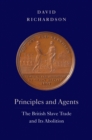Image for Principles and Agents: The British Slave Trade and Its Abolition