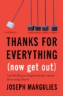Image for Thanks for Everything (Now Get Out): Can We Restore Neighborhoods without Destroying Them?