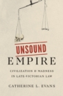Image for Unsound Empire: Civilization and Madness in Late-Victorian Law