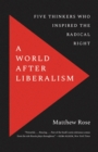 Image for A World After Liberalism: Philosophers of the Radical Right
