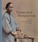 Image for Power and perspective  : early photography in China