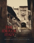 Image for The idea of Italy  : photography and the British imagination, 1840-1900