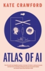 Atlas of AI  : power, politics, and the planetary costs of artificial intelligence - Crawford, Kate