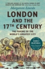 Image for London and the 17th century  : the making of the world&#39;s greatest city