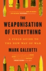 Image for Weaponisation of Everything: A Field Guide to the New Way of War