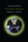 Image for Nuclear Bodies: The Global Hibakusha