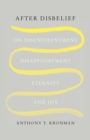 Image for After Disbelief: On Disenchantment, Disappointment, Eternity, and Joy