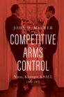 Image for Competitive Arms Control: Nixon, Kissinger, and SALT, 1969-1972