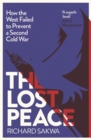 Image for Lost Peace: How the West Failed to Prevent a Second Cold War