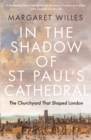 Image for In The Shadow of St. Paul&#39;s Cathedral: The Churchyard That Shaped London