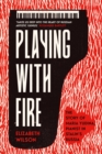 Image for Playing with fire: the story of Maria Yudina, pianist in Stalin&#39;s Russia
