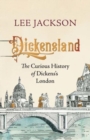 Image for Dickensland  : the curious history of Dickens&#39;s London