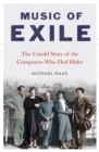 Image for Music of exile  : the untold story of the composers who fled Hitler
