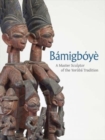 Image for Bamigboye  : a master sculptor of the Yoráubâa tradition