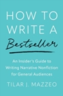 Image for How to Write a Bestseller : An Insider’s Guide to Writing Narrative Nonfiction for General Audiences