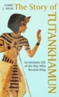 Image for The story of Tutankhamun  : an intimate life of the boy who became king