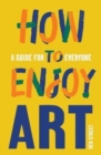 Image for How to enjoy art  : a guide for everyone