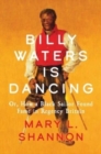 Image for Billy Waters is Dancing : Or, How a Black Sailor Found Fame in Regency Britain