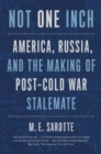 Image for Not one inch  : America, Russia, and the making of post-Cold War stalemate