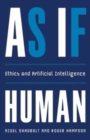 Image for As If Human : Ethics and Artificial Intelligence