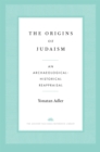 Image for The origins of Judaism: an archaeological-historical reappraisal