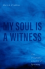 Image for My soul is a witness: the traumatic afterlife of lynching