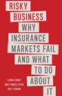 Image for Risky business: why insurance markets fail and what to do about it